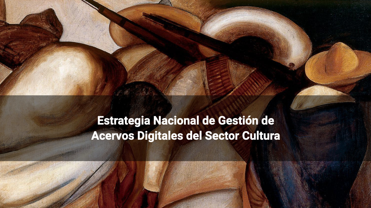 Nueva Estrategia Nacional de Gestión de Acervos Digitales del Sector Cultura 